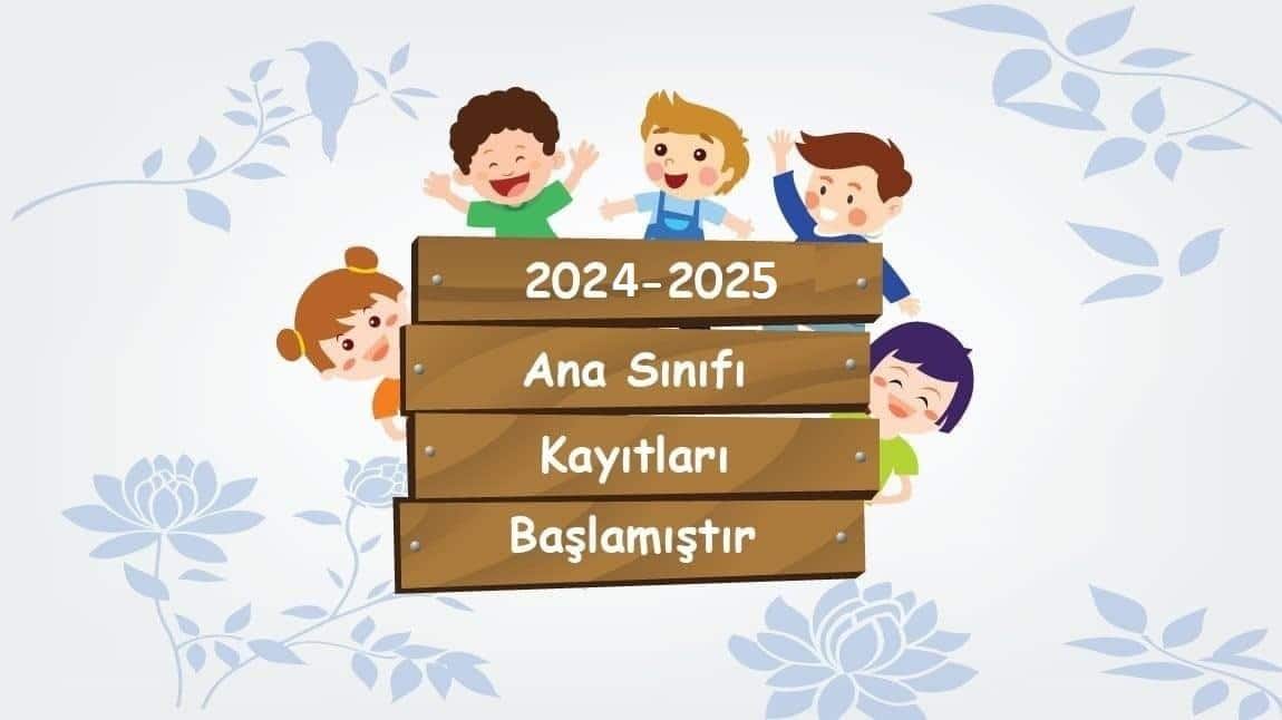 Ana Sınıfı Kayıtlarımız 5 Ağustos 2024 Başlayacaktır